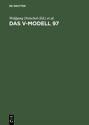 Das V-Modell 97: Der Standard F?r Die Entwicklung Von It-Systemen Mit Anleitung F?r Den Praxiseinsatz - Drschel, Wolfgang (Editor), and Wiemers, Manuela (Editor)