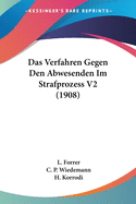 Das Verfahren Gegen Den Abwesenden Im Strafprozess V2 (1908)