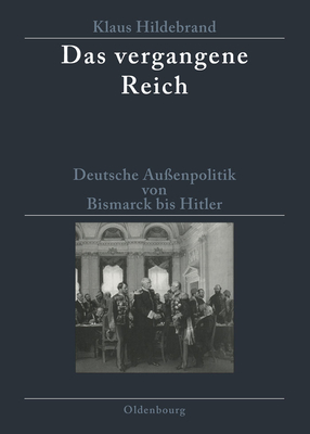 Das Vergangene Reich: Deutsche Au?enpolitik Von Bismarck Bis Hitler 1871-1945. Studienausgabe - Hildebrand, Klaus