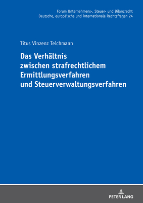 Das Verhaeltnis Zwischen Strafrechtlichem Ermittlungsverfahren Und Steuerverwaltungsverfahren - Stber, Michael (Editor), and Teichmann, Titus Vinzenz