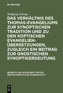 Das Verhaltnis Des Thomas-Evangeliums Zur Synoptischen Tradition Und Zu Den Koptischen Evangelienubersetzungen, Zugleich Ein Beitrag Zur Gnostischen Synoptikerdeutung