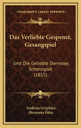 Das Verliebte Gespenst, Gesangspiel: Und Die Geliebte Dornrose, Scherzspiel (1855)