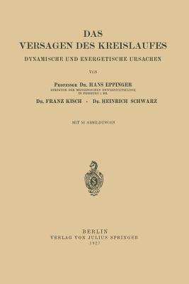 Das Versagen Des Kreislaufes: Dynamische Und Energetische Ursachen - Eppinger, Hans, and Kisch, Franz, and Schwarz, Heinrich