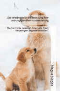"Das Verst?ndnis f?r die Bedeutung einer ordnungsgem??en Hundeerziehung: 'Die Harmonie zwischen Ihnen und Ihrem vierbeinigen Begleiter entfalten'."