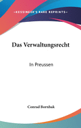 Das Verwaltungsrecht: In Preussen: Unter Der Herrschaft Des Burgerlichen Gesetzbuchs (1899)