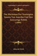 Das Wachstum Der Vereinigten Staaten Von Amerika Und Ihre Auswartige Politik (1899)