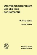 Das Wahrheitsproblem Und Die Idee Der Semantik: Eine Einfhrung in Die Theorien Von A. Tarski Und R. Carnap