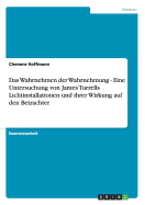 Das Wahrnehmen Der Wahrnehmung - Eine Untersuchung Von James Turrells Lichtinstallationen Und Ihrer Wirkung Auf Den Betrachter