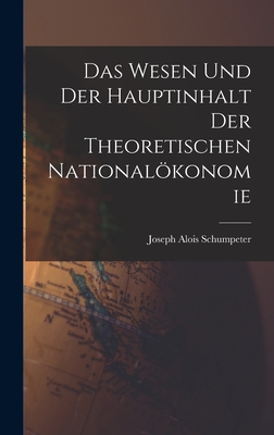 Das Wesen Und Der Hauptinhalt Der Theoretischen Nationalokonomie - Schumpeter, Joseph Alois