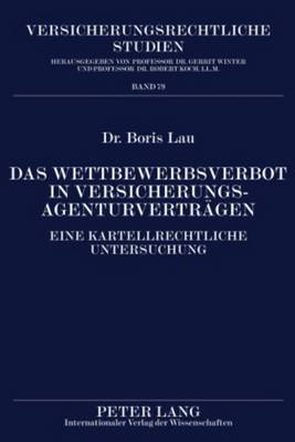 Das Wettbewerbsverbot in Versicherungsagenturvertraegen: Eine Kartellrechtliche Untersuchung - Winter, Gerrit (Editor), and Lau, Boris