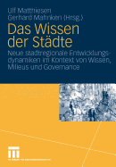 Das Wissen Der Stadte: Neue Stadtregionale Entwicklungsdynamiken Im Kontext Von Wissen, Milieus Und Governance