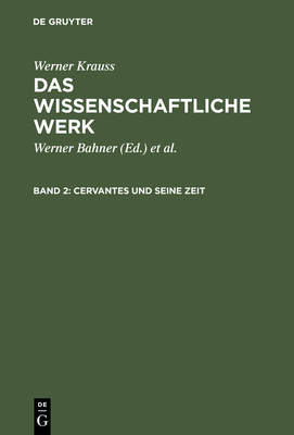 Das Wissenschaftliche Werk, Band 2, Cervantes Und Seine Zeit - Krauss, Werner, and Bahner, Werner (Editor), and Naumann, Manfred (Editor)