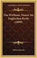 Das Witthum, Dower Im Englischen Recht (1898)