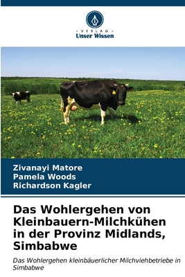 Das Wohlergehen von Kleinbauern-Milchk?hen in der Provinz Midlands, Simbabwe - Matore, Zivanayi, and Woods, Pamela, and Kagler, Richardson