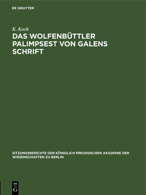 Das Wolfenb?ttler Palimpsest von Galens Schrift - Koch, K