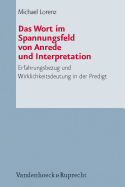 Das Wort Im Spannungsfeld Von Anrede Und Interpretation: Erfahrungsbezug Und Wirklichkeitsdeutung in Der Predigt