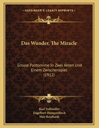 Das Wunder, the Miracle: Grosse Pantomime in Zwei Akten Und Einem Zwischenspiel (1912)