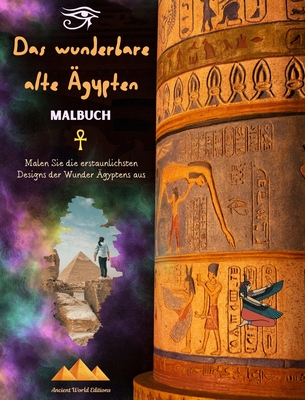 Das wunderbare alte gypten - Kreatives Malbuch fr Liebhaber alter Zivilisationen: Malen Sie die erstaunlichsten Designs der Wunder gyptens aus - Editions, Ancient World