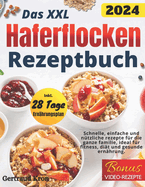 Das XXL Haferflocken Rezeptbuch: Schnelle, Einfache Und Ntzliche Rezepte Fr Die Ganze Familie, Ideal Fr Fitness, Dit Und Gesunde Ernhrung Inklusive 28-Tage-Plan.