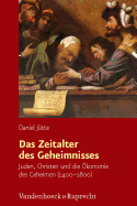 Das Zeitalter Des Geheimnisses: Juden, Christen Und Die Okonomie Des Geheimen (1400-1800)