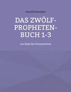 Das Zw÷lf-Propheten-Buch 1-3: am Ende der Sonnenzeiten