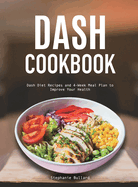 Dash Cookbook: Dash Diet Recipes and 4-Week Meal Plan to Improve Your Health