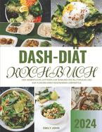 Dash-Dit Kochbuch: Der wesentliche Leitfaden zur Senkung des Blutdrucks und zur Planung eines gesnderen Lebensstils.
