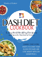 Dash Diet Cookbook: Change Your Eating Habits to Lower Your Blood Pressure and Lose Weight with Low Sodium Meals (FULL-COLOR EDITION)
