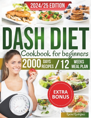 Dash Diet Cookbook for Beginners: The complete guide to the dash diet to manage and control blood pressure, with lots of low-sodium recipes and a 12-week meal plan - Rodriguez, Rachel