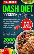 Dash Diet Cookbook for Beginners: The Complete Utlimate Guide with 2000 Days of Easy and Simple Low-Sodium Recipes to Manage Blood Pressure