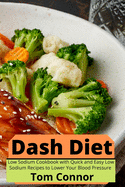 Dash Diet: Low Sodium Cookbook with Quick and Easy Low Sodium Recipes to Lower Your Blood Pressure