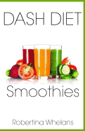 Dash Diet Smoothies: Delicious and Nutritious Smoothies for Great Health