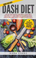 DASH Diet: Top 60 Delicious and Easy DASH Diet Recipes to Lose Weight, Lower Blood Pressure, and Stop Hypertension Fast