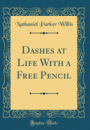 Dashes at Life with a Free Pencil (Classic Reprint)