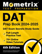 DAT Prep Book 2024-2025 - DAT Exam Secrets Study Guide, Full-Length Practice Test, 75+ Online Video Tutorials: [6th Edition]