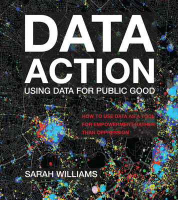 Data Action: Using Data for Public Good - Williams, Sarah