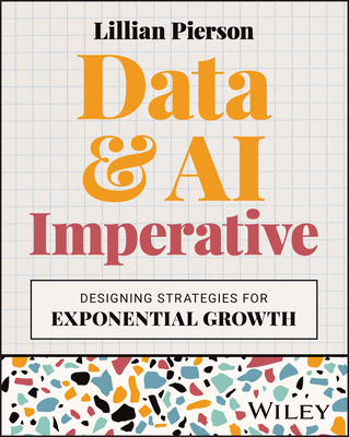 Data & AI Imperative: Designing Strategies for Exponential Growth - Pierson, Lillian