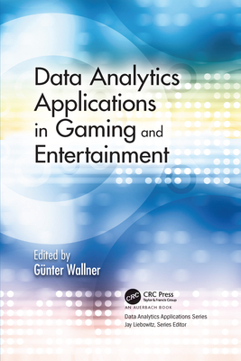 Data Analytics Applications in Gaming and Entertainment - Wallner, Gnter (Editor)