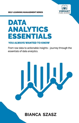 Data Analytics Essentials You Always Wanted To Know - Szasz, Dr., and Publishers, Vibrant