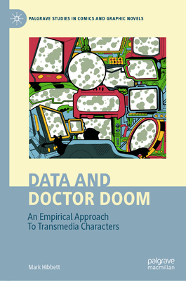 Data and Doctor Doom: An Empirical Approach To Transmedia Characters - Hibbett, Mark