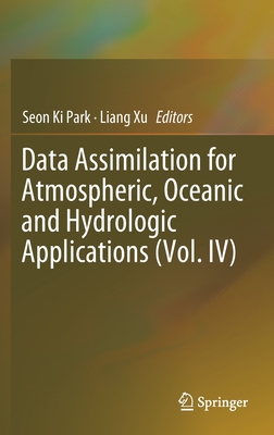 Data Assimilation for Atmospheric, Oceanic and Hydrologic Applications (Vol. IV) - Park, Seon Ki (Editor), and Xu, Liang (Editor)