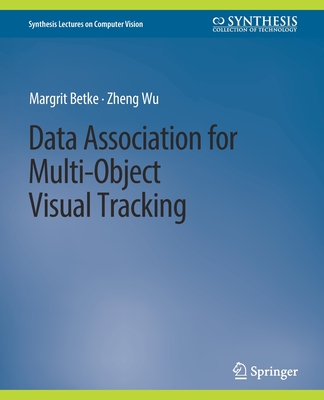 Data Association for Multi-Object Visual Tracking - Betke, Margrit, and Wu, Zheng