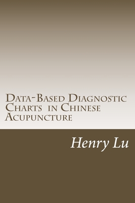 Data-Based Diagnostic Charts in Chinese Acupuncture - Lu, Henry C