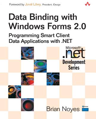 Data Binding with Windows Forms 2.0: Programming Smart Client Data Applications with .Net - Noyes, Brian