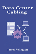 Data Center Cabling: Design, Installation, and Management
