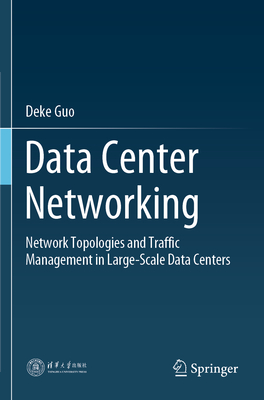 Data Center Networking: Network Topologies and Traffic Management in Large-Scale Data Centers - Guo, Deke