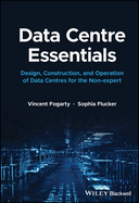 Data Centre Essentials: Design, Construction, and Operation of Data Centres for the Non-Expert