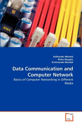 Data Communication and Computer Network - Mondal, Subhendu, and Nargass, Rishu, and Mondal, Krishnendu