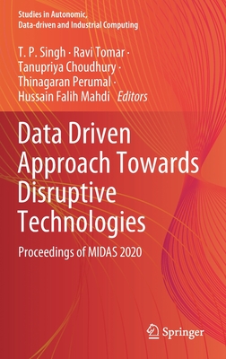Data Driven Approach Towards Disruptive Technologies: Proceedings of MIDAS 2020 - Singh, T P (Editor), and Tomar, Ravi (Editor), and Choudhury, Tanupriya (Editor)