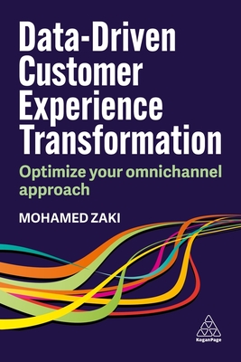 Data-Driven Customer Experience Transformation: Optimize Your Omnichannel Approach - Zaki, Mohamed